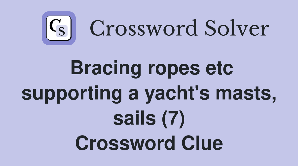 Bracing ropes etc supporting a yacht's masts, sails (7) Crossword